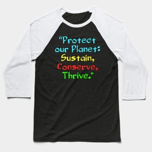 Protect our Planet: Sustain, Conserve, Thrive. Baseball T-Shirt